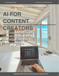 AI for Content Creators - The Complete Playbook for Using AI to Create Faster, Grow Bigger and Build a Content Empire - The Luxe Learning House