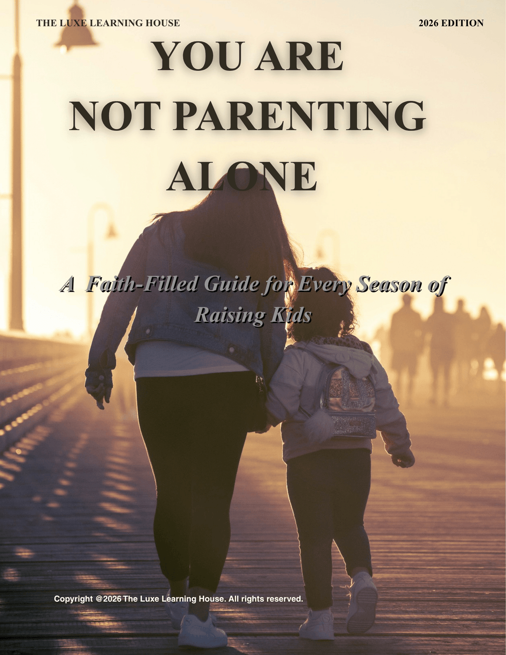 You Are Not Parenting Alone - A Faith-Filled Guide for Every Season of Raising Kids - The Luxe Learning House